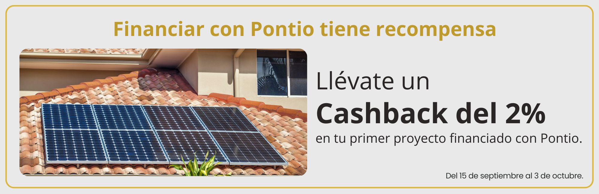 Financiar con Pontio tiene recompensa - Llévate un Cashback del 2% en tu primer proyecto financiado con Pontio - Del 15 de septiembre al 3 de octubre